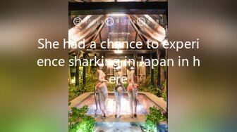 She had a chance to experience sharking in Japan in here