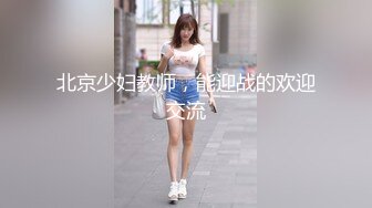 【新片速遞】&nbsp;&nbsp;尾随偷拍❤️身高170长腿美女超短牛仔裙..逛街买安全裤被抄底❤️吊带包臀裙长腿美女台阶上斜腿照样被抄底窄内[328MB/MP4/04:30]