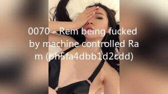 0070 - Rem being fucked by machine controlled Ram (ph5fa4dbb1d2cdd)