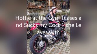 Hottie at the Gym Teases and Sucks my Cock - she Leaves with